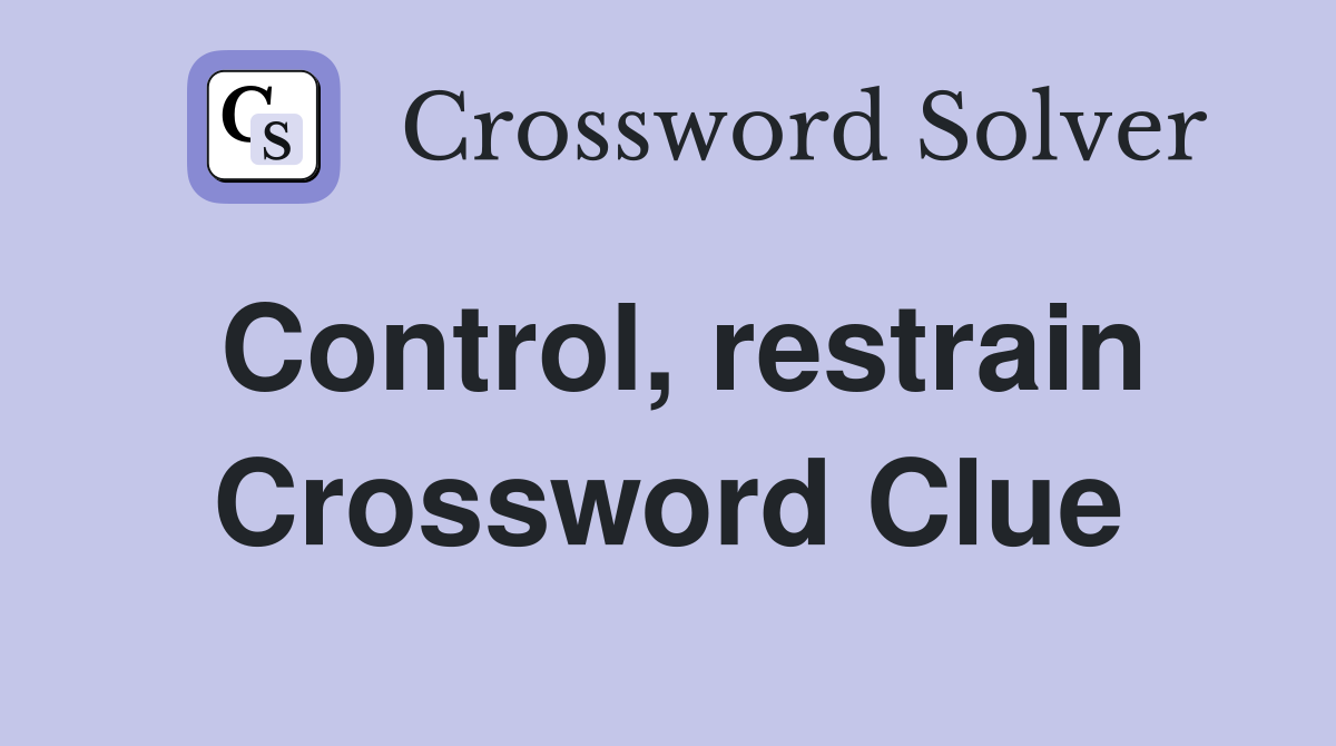 Control, restrain Crossword Clue