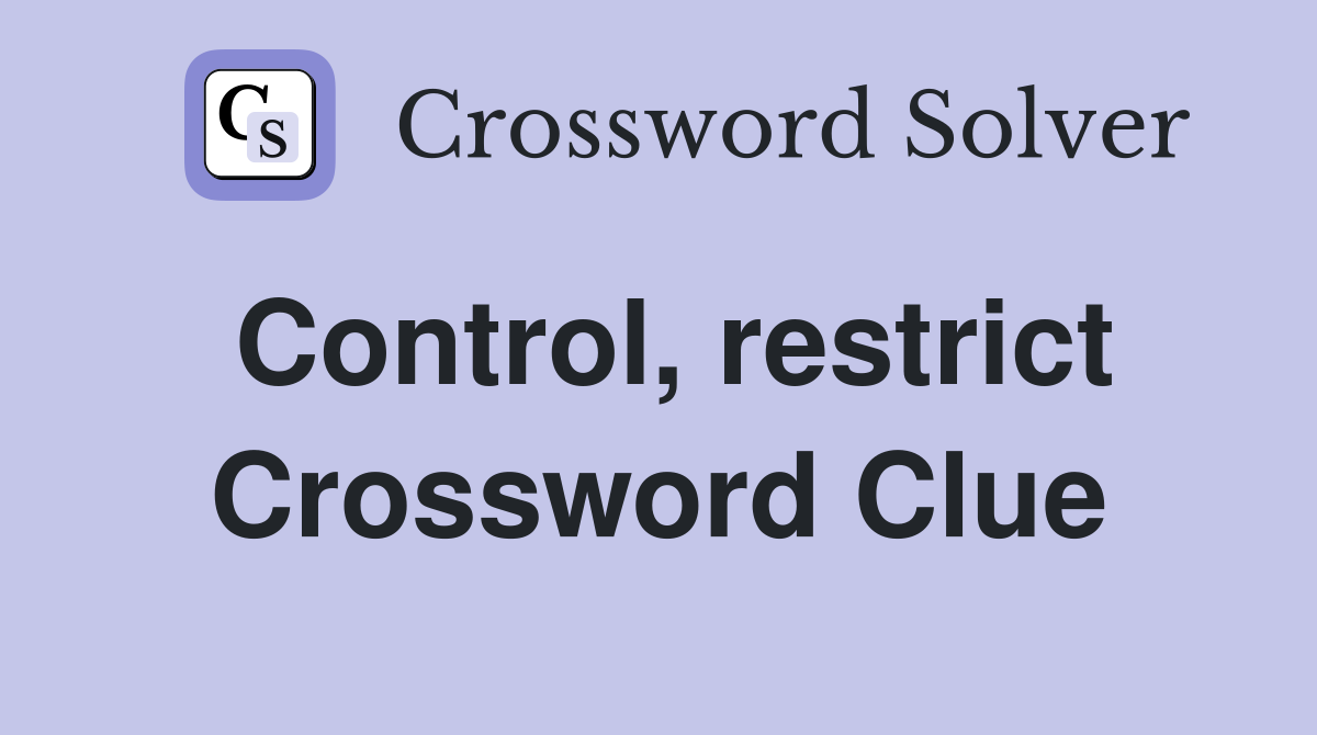 Control, restrict Crossword Clue