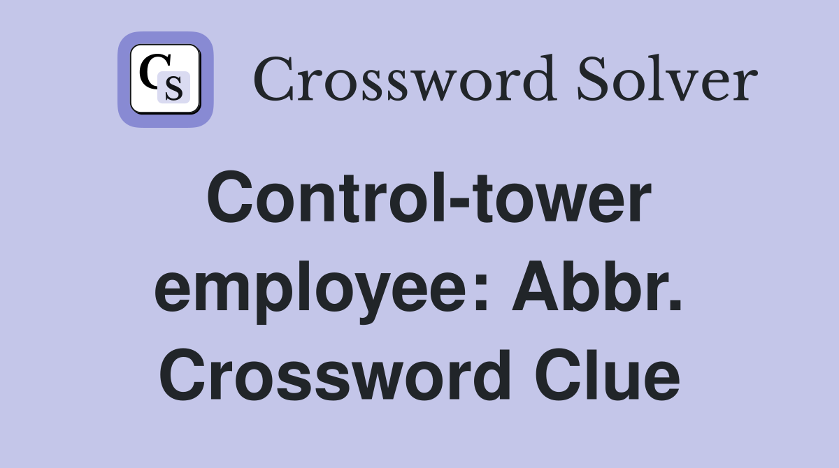 Control-tower employee: Abbr. Crossword Clue