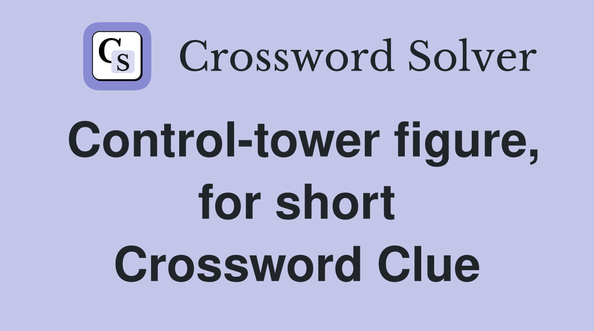 Control-tower figure, for short Crossword Clue