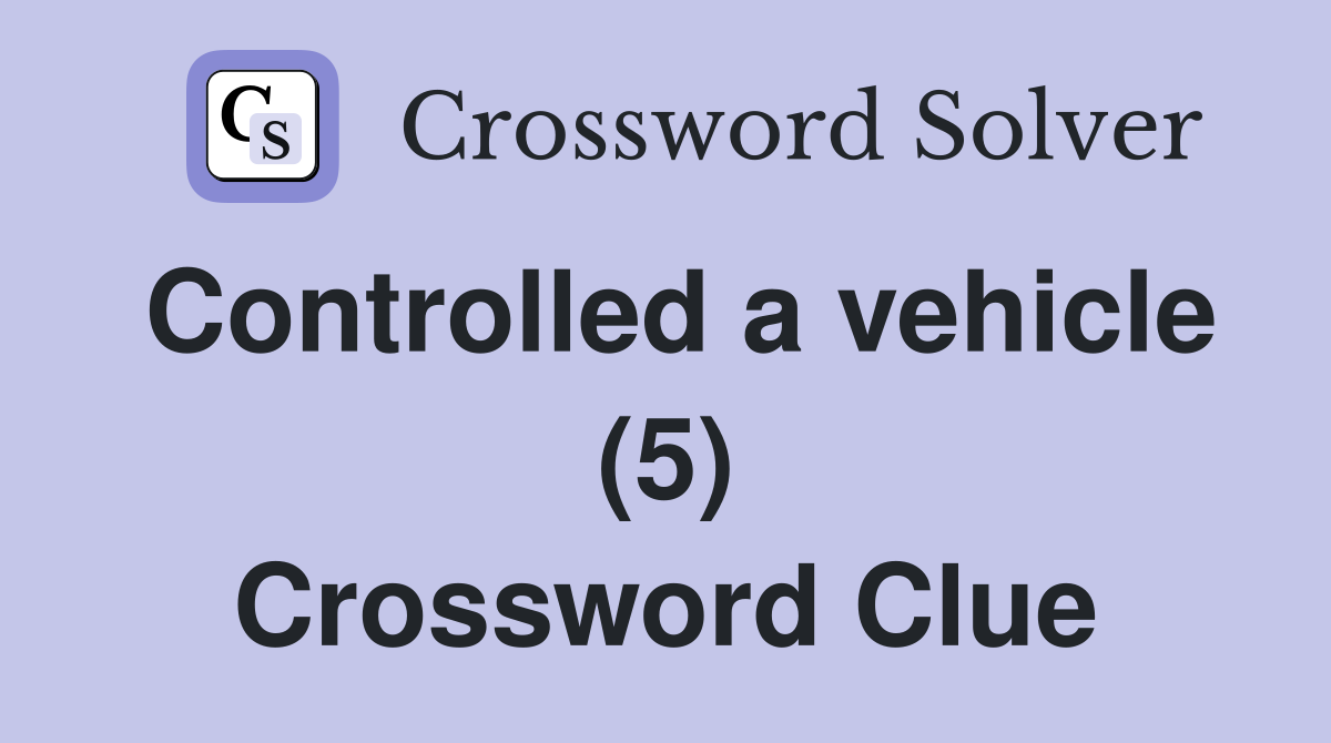 Controlled a vehicle (5) Crossword Clue