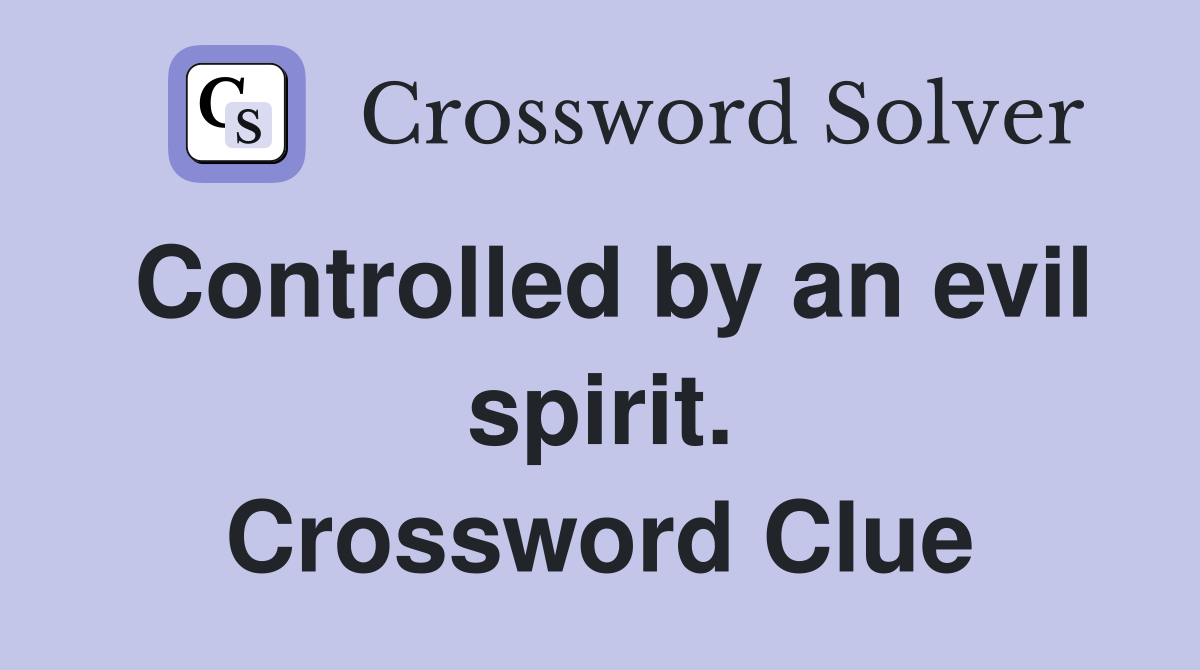 Controlled by an evil spirit. Crossword Clue