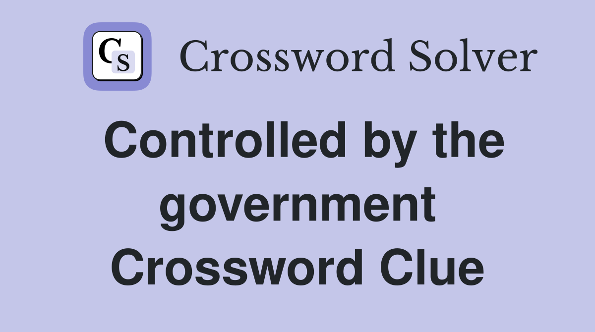 Controlled by the government Crossword Clue