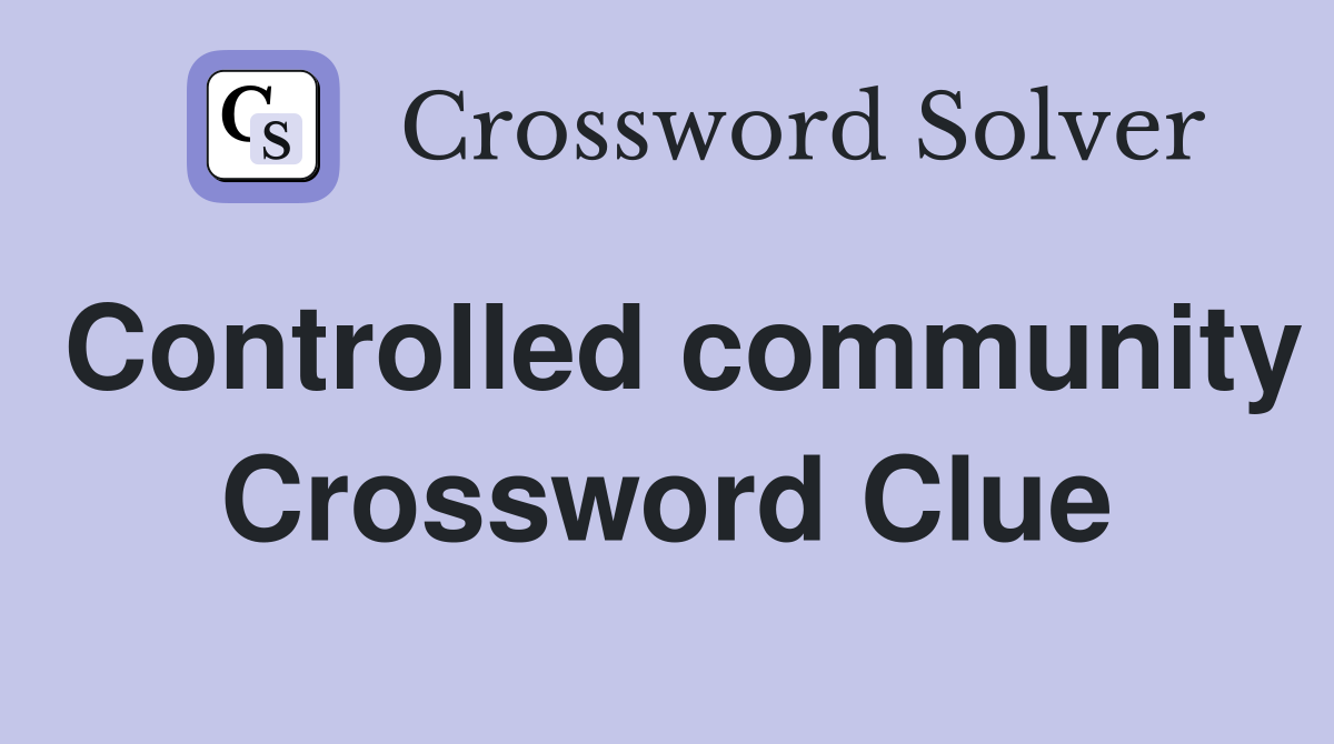 Controlled community Crossword Clue