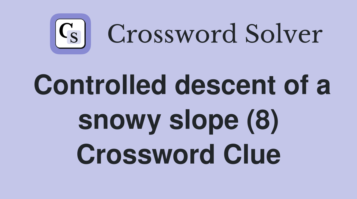 Controlled descent of a snowy slope (8) Crossword Clue