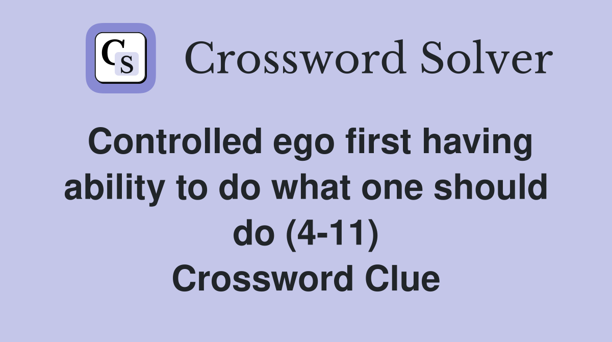 Controlled ego first having ability to do what one should do (4-11) Crossword Clue