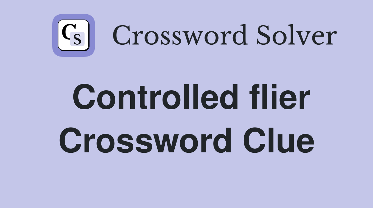 Controlled flier Crossword Clue