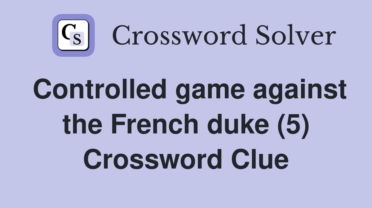 Controlled game against the French duke (5) Crossword Clue
