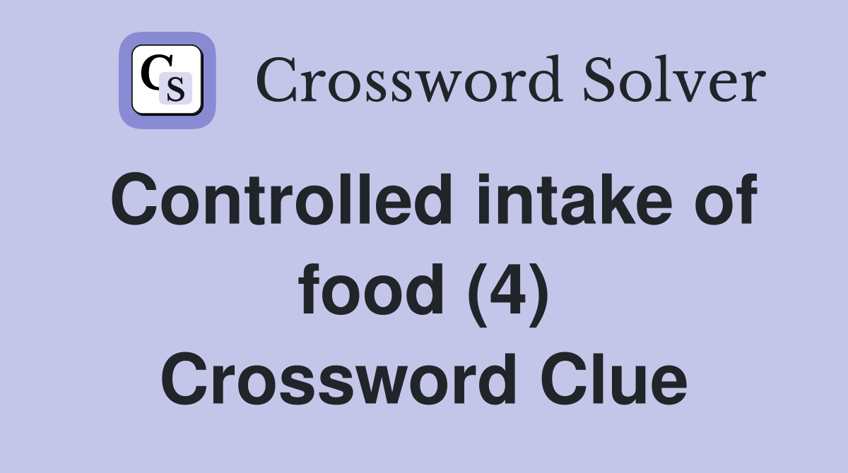 Controlled intake of food (4) Crossword Clue