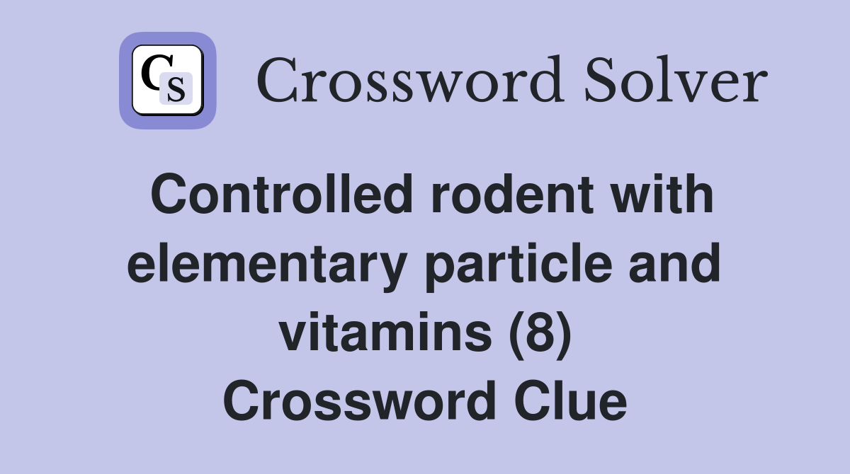 Controlled rodent with elementary particle and vitamins (8) Crossword Clue