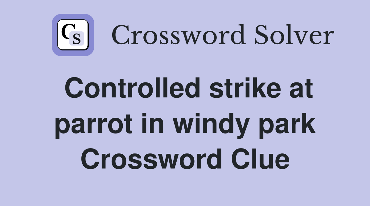 Controlled strike at parrot in windy park Crossword Clue