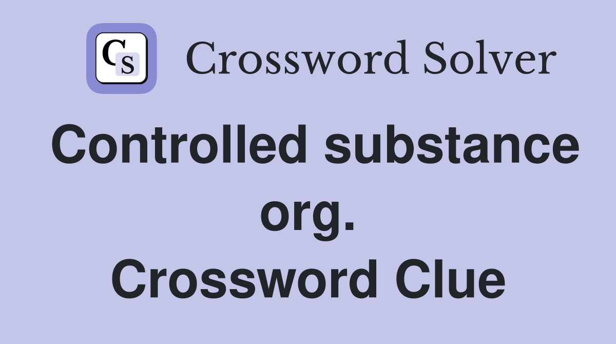 Controlled substance org. Crossword Clue