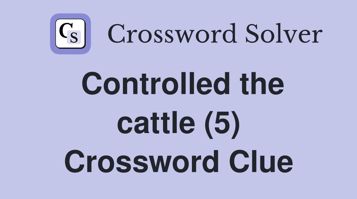 Controlled the cattle (5) Crossword Clue
