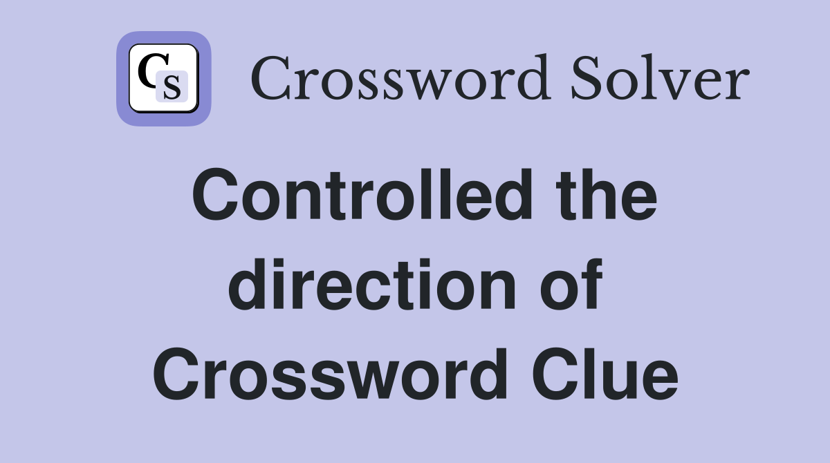 Controlled the direction of Crossword Clue