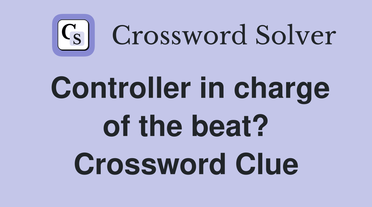 Controller in charge of the beat? Crossword Clue