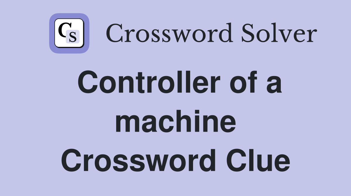 Controller of a machine Crossword Clue
