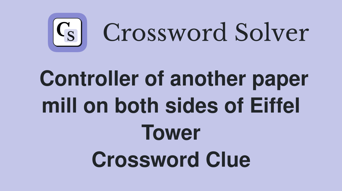 Controller of another paper mill on both sides of Eiffel Tower Crossword Clue