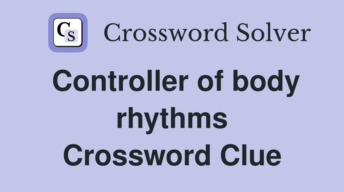 Controller of body rhythms Crossword Clue