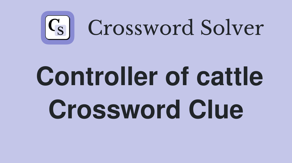 Controller of cattle Crossword Clue