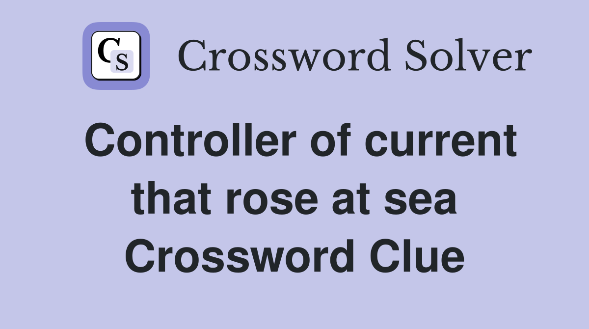 Controller of current that rose at sea Crossword Clue