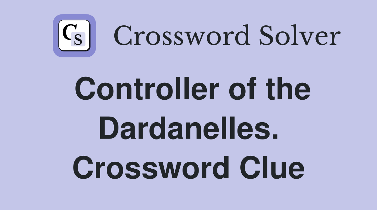 Controller of the Dardanelles. Crossword Clue