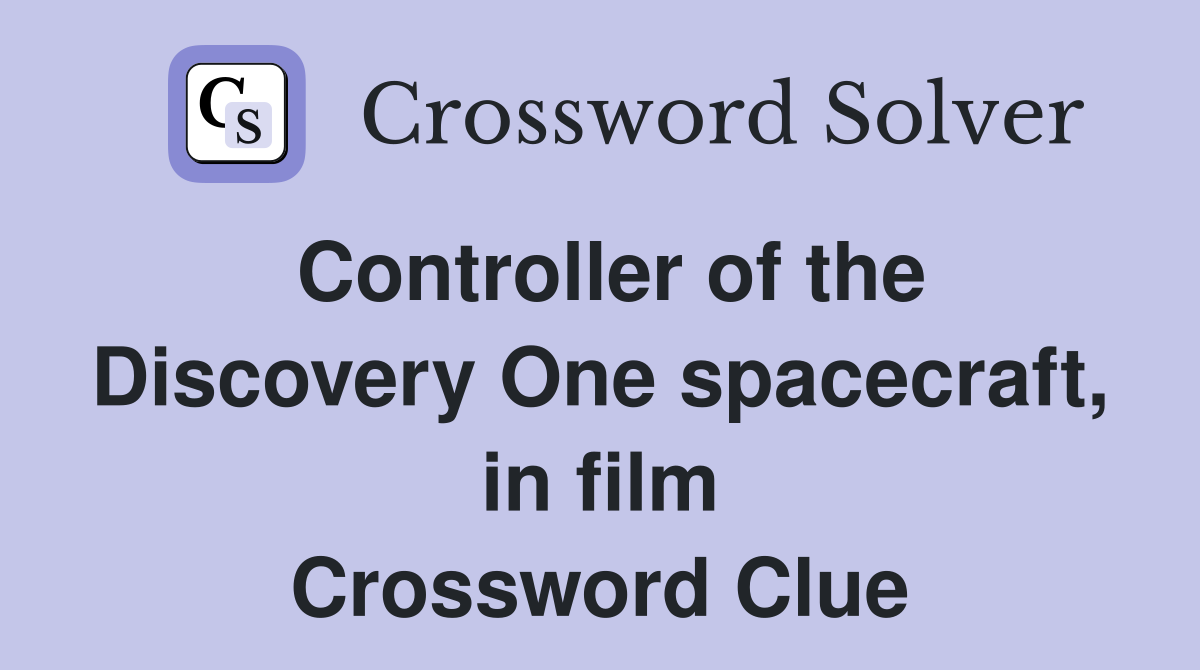 Controller of the Discovery One spacecraft, in film Crossword Clue