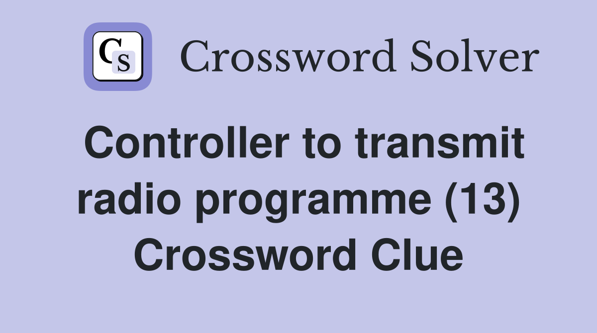 Controller to transmit radio programme (13) Crossword Clue