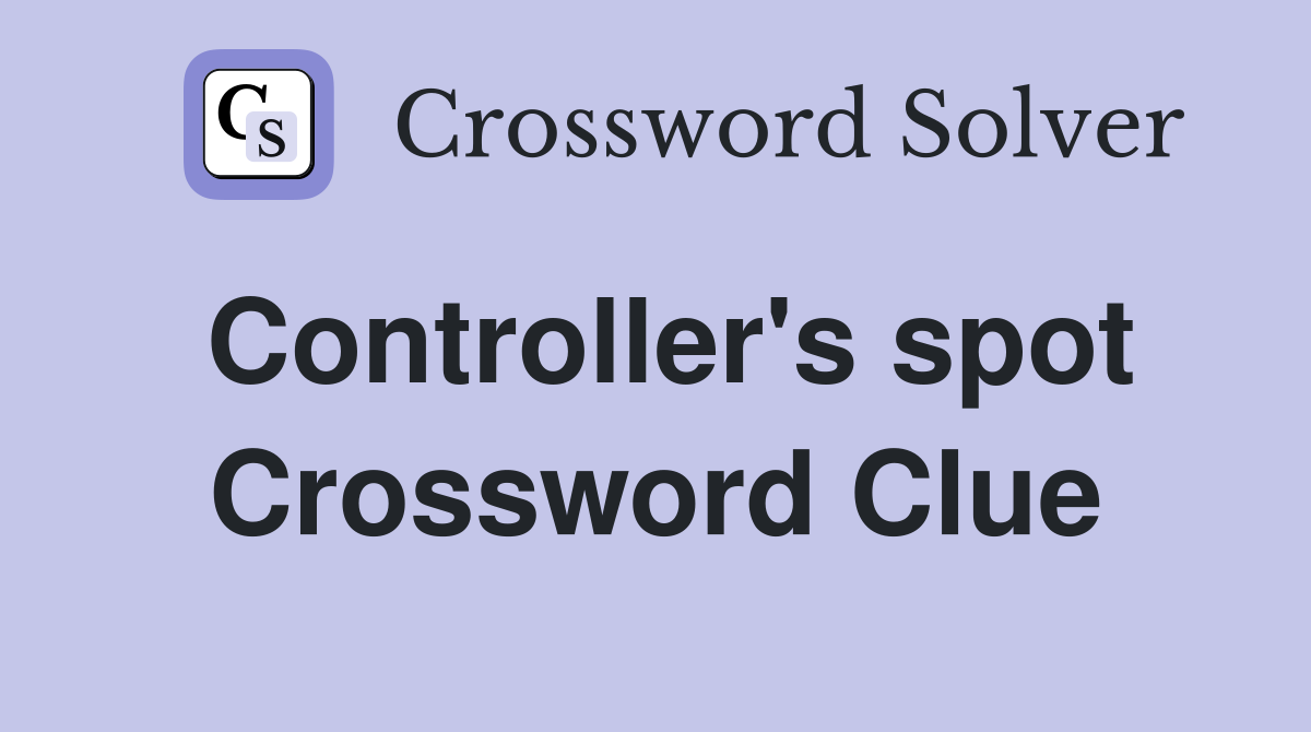 Controller's spot Crossword Clue