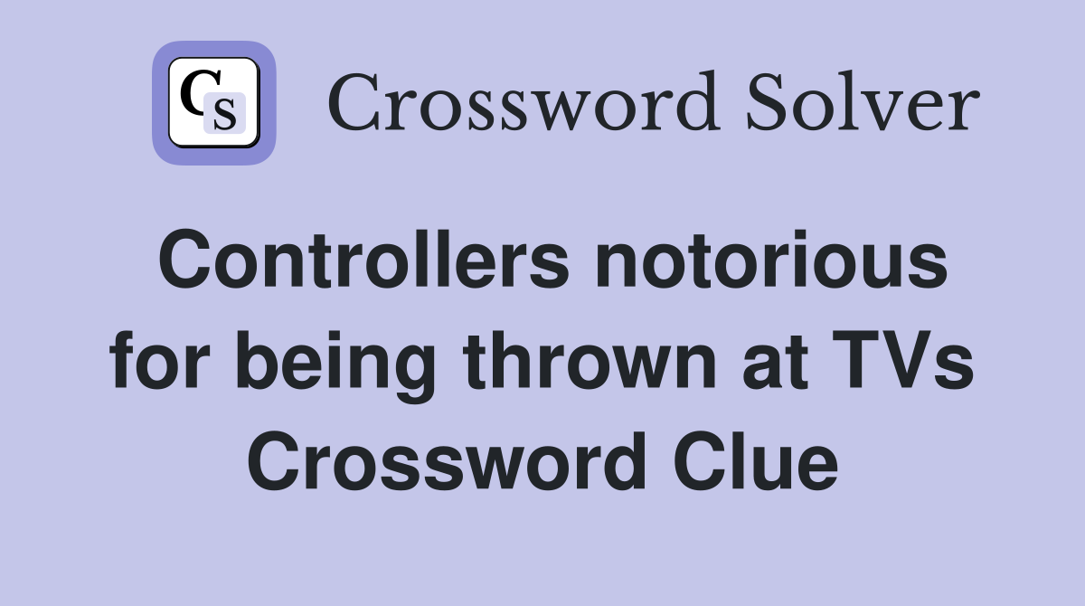 Controllers notorious for being thrown at TVs Crossword Clue