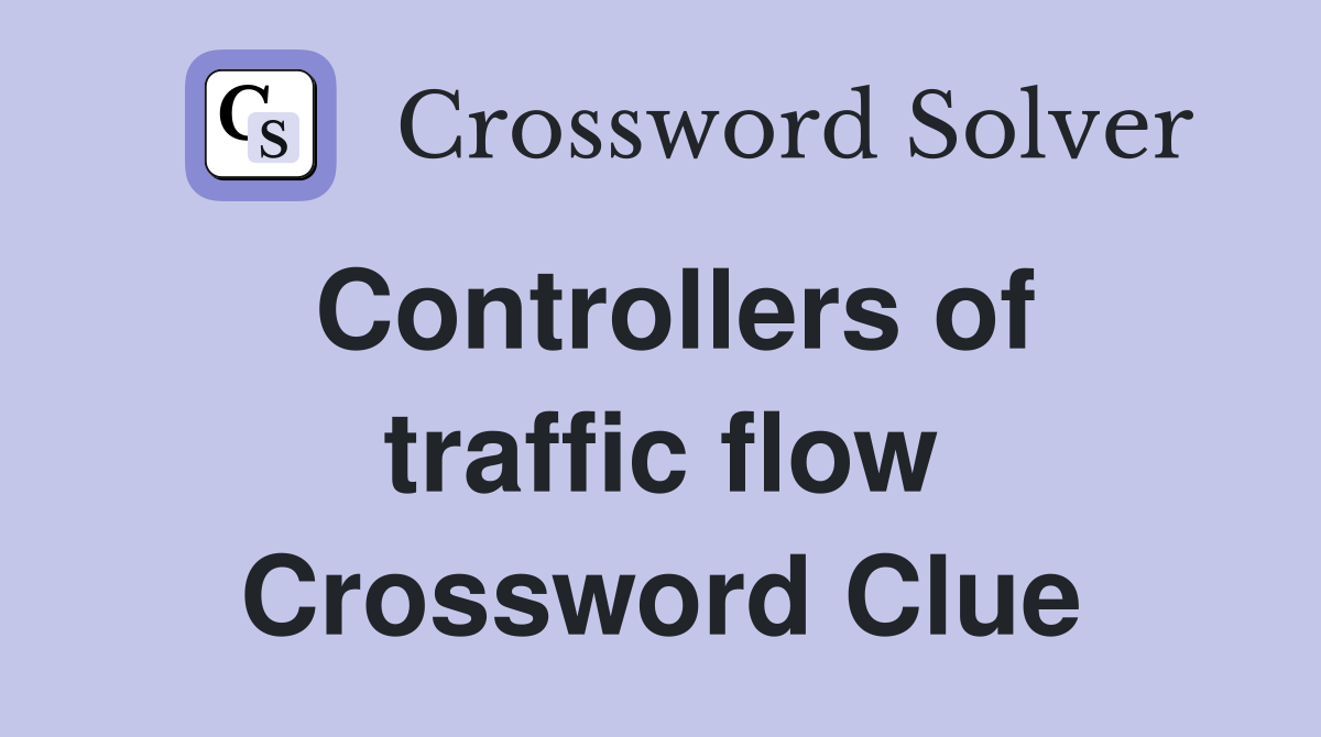 Controllers of traffic flow Crossword Clue