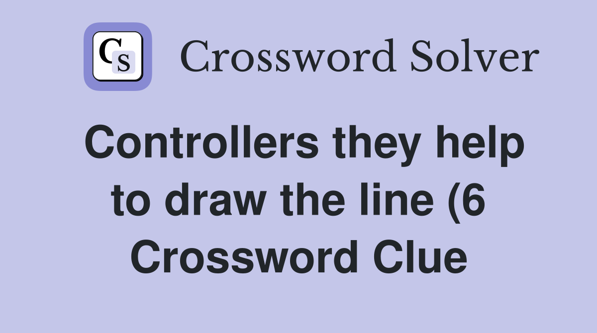 Controllers they help to draw the line (6) Crossword Clue Answers Controllers they help to draw the line (6) Crossword Clue Answers