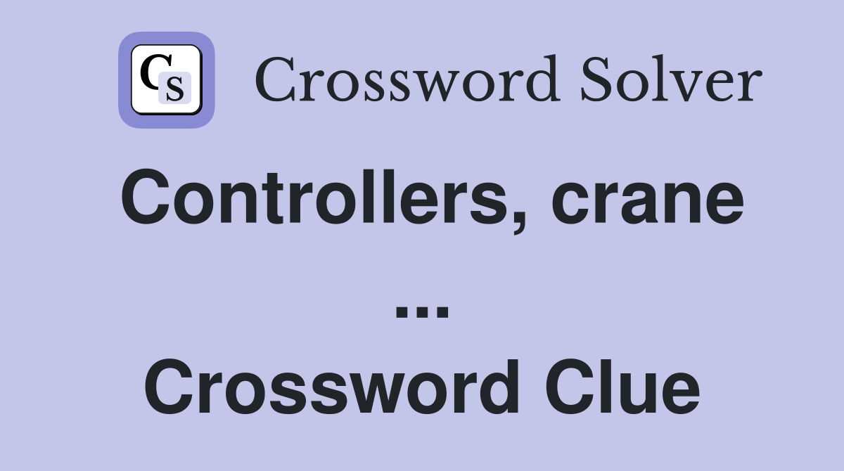 Controllers, crane ... Crossword Clue
