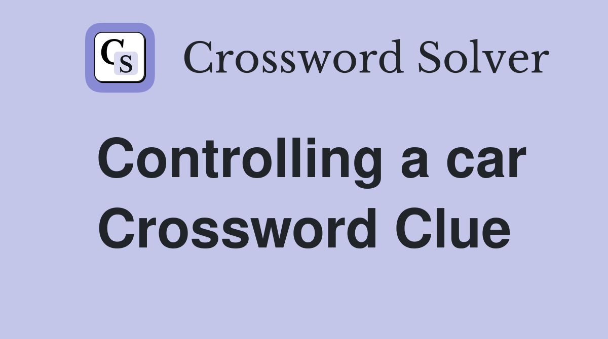 Controlling a car Crossword Clue