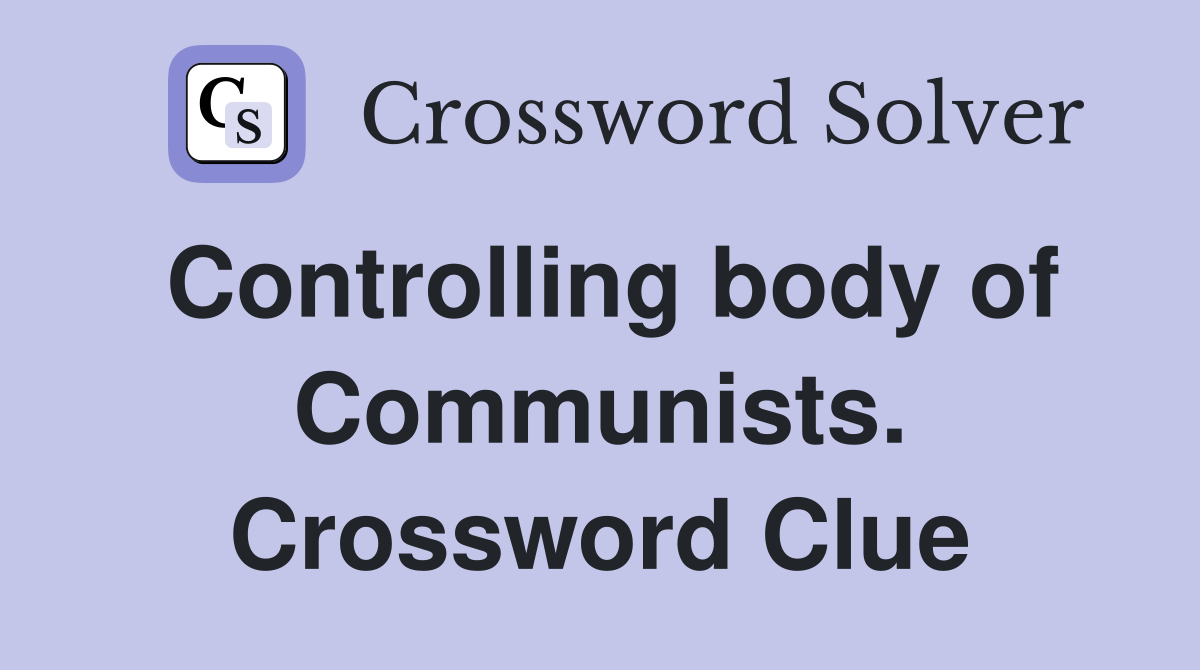 Controlling body of Communists. Crossword Clue