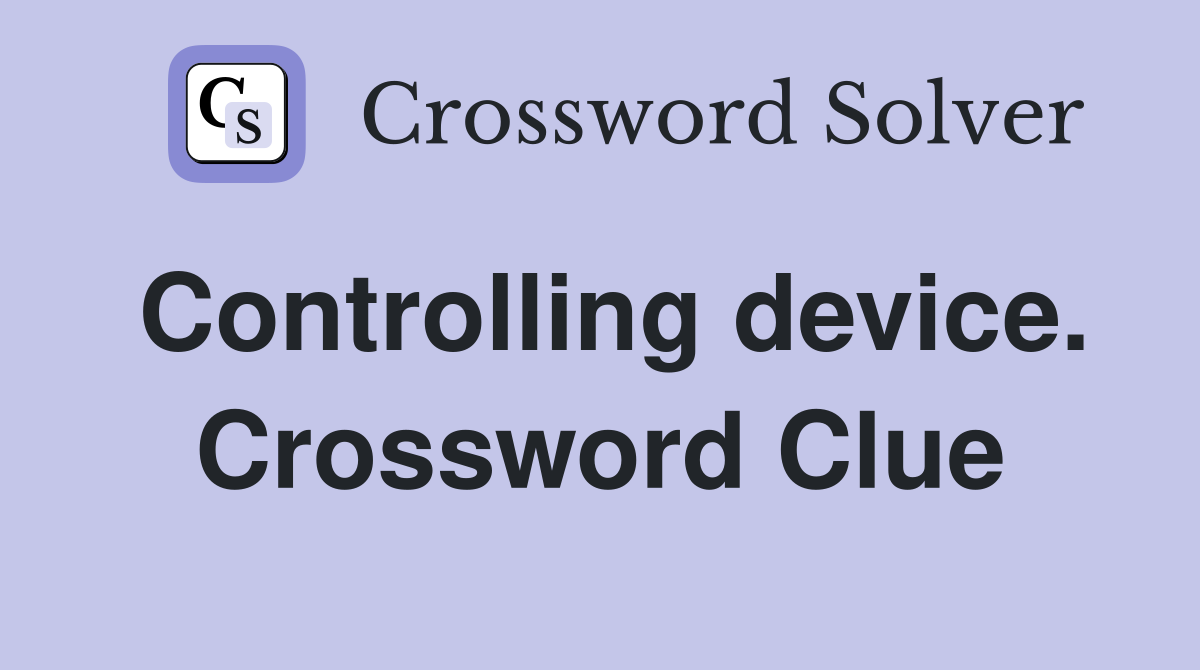 Controlling device. Crossword Clue