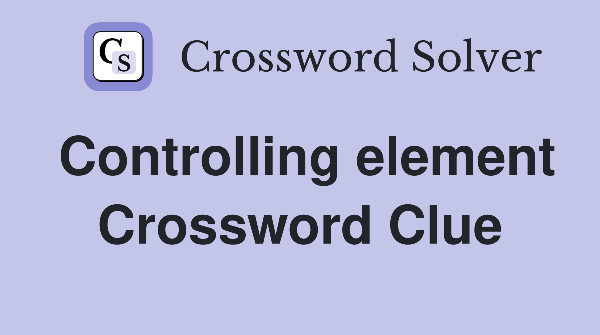 Controlling element Crossword Clue