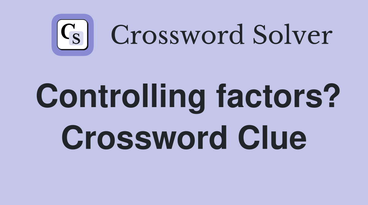 Controlling factors? Crossword Clue