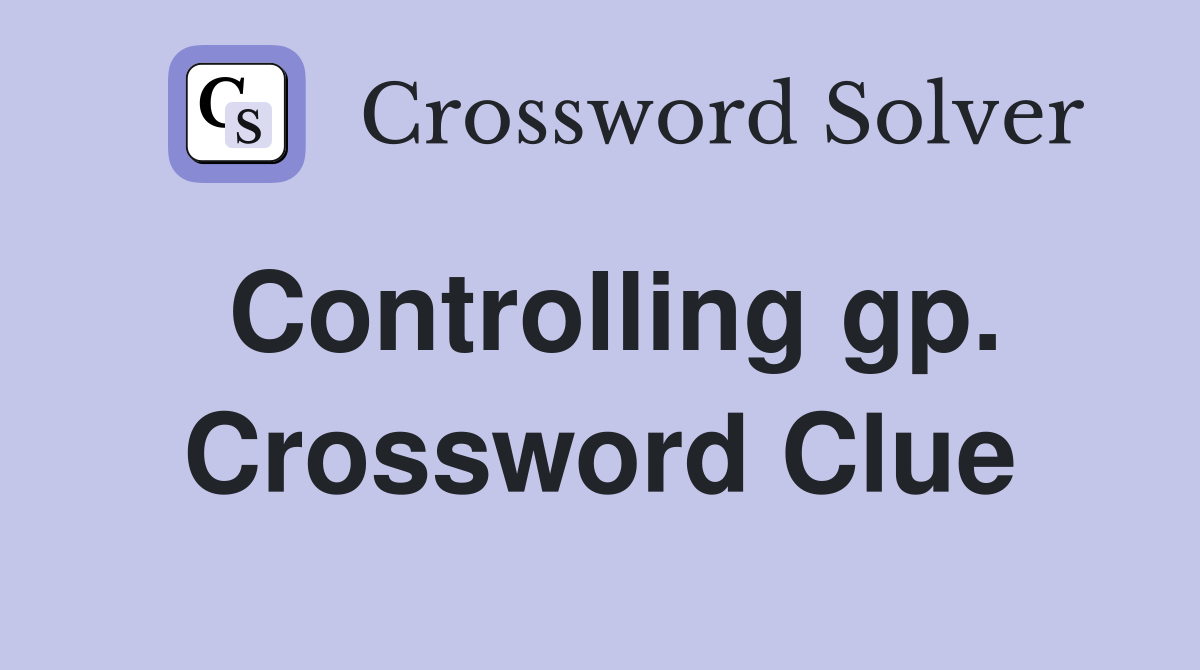 Controlling gp. Crossword Clue