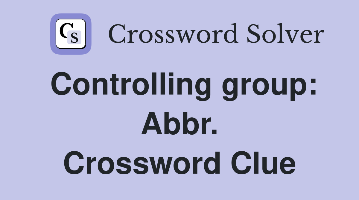 Controlling group: Abbr. Crossword Clue