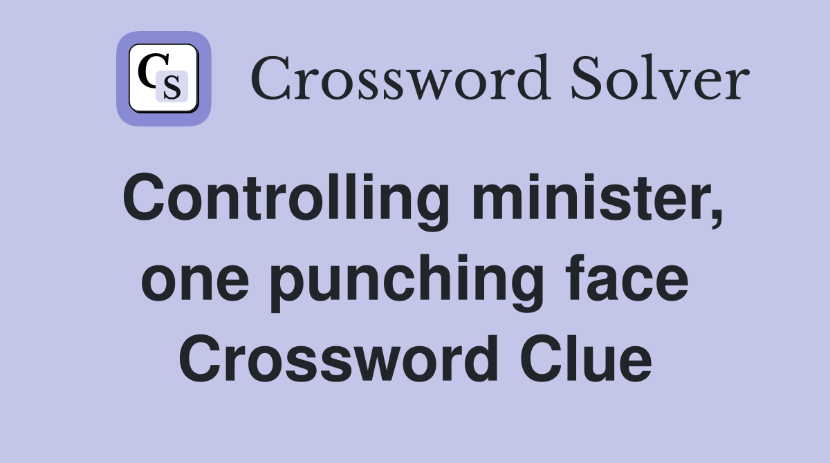 Controlling minister, one punching face Crossword Clue