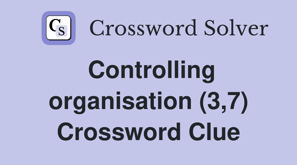 Controlling organisation (3,7) Crossword Clue