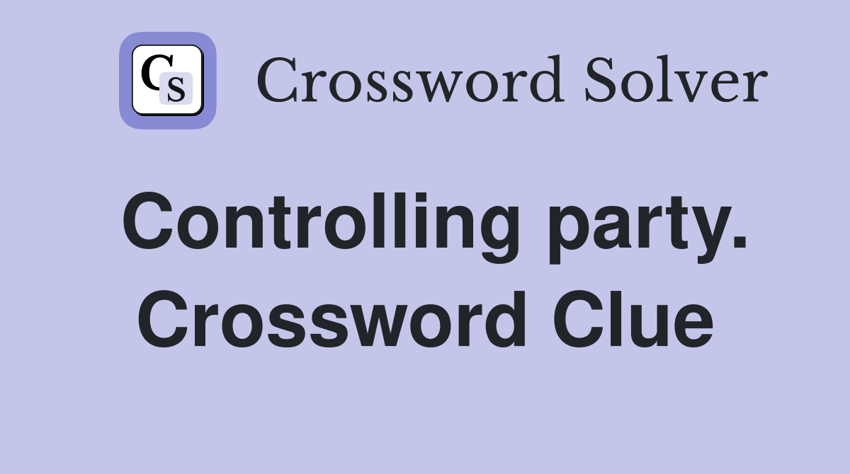 Controlling party. Crossword Clue