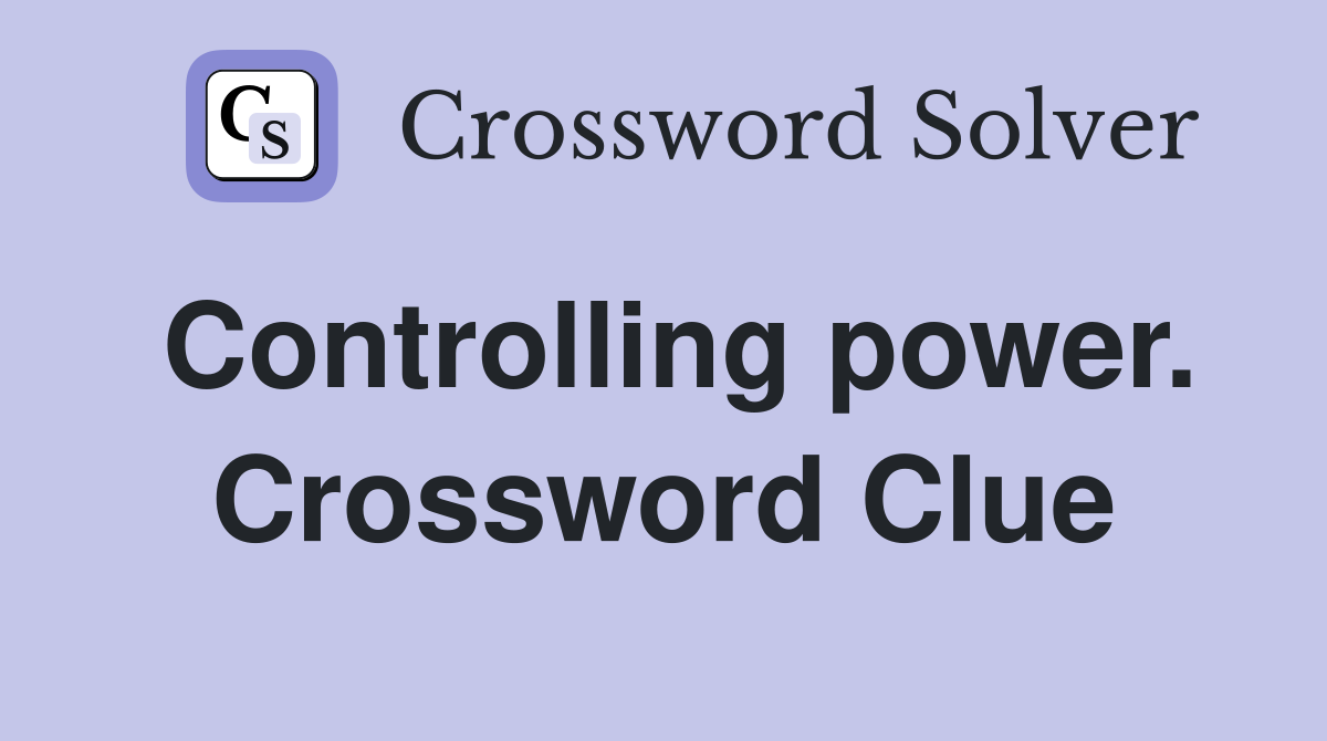 Controlling power. Crossword Clue