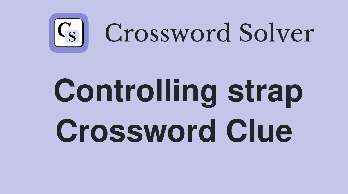 Controlling strap Crossword Clue