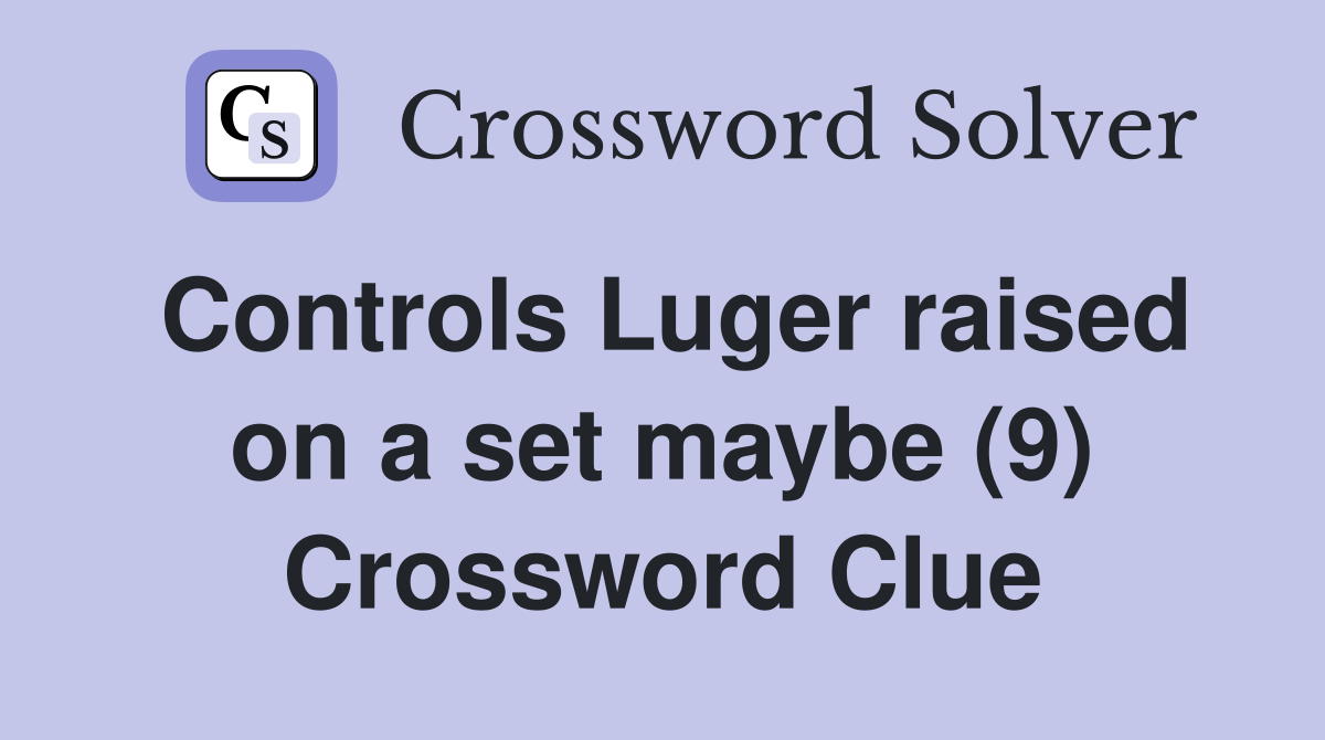 Controls Luger raised on a set maybe (9) Crossword Clue