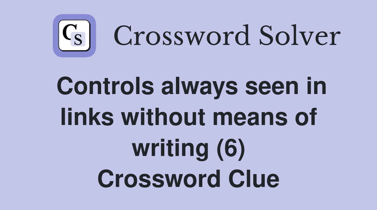 Controls always seen in links without means of writing (6) Crossword Clue