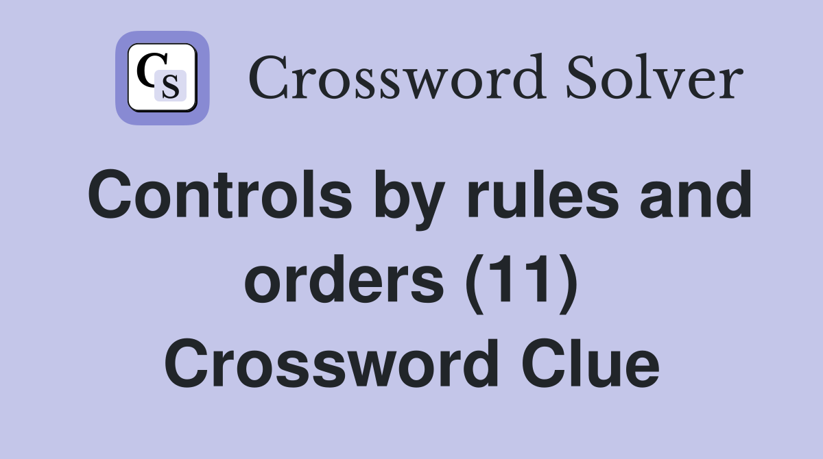 Controls by rules and orders (11) Crossword Clue