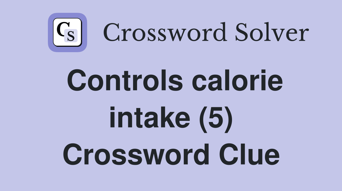 Controls calorie intake (5) Crossword Clue