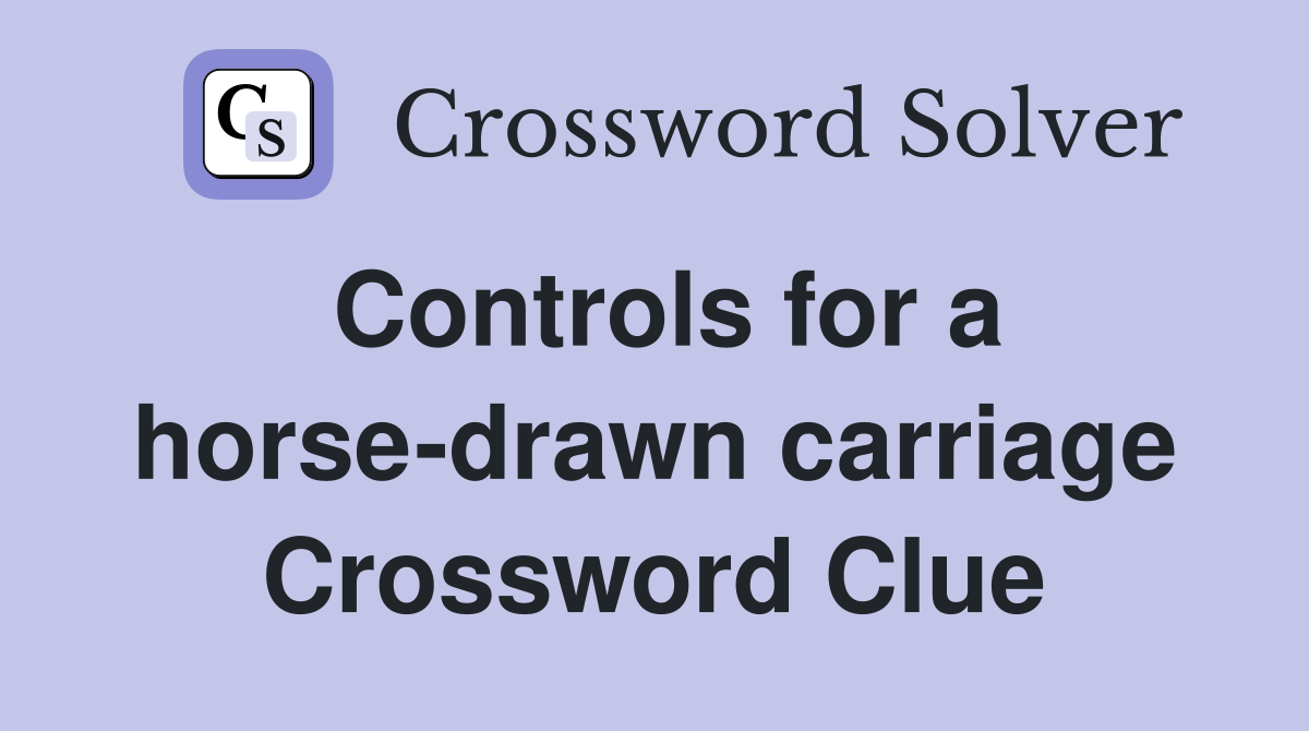 Controls for a horse-drawn carriage Crossword Clue