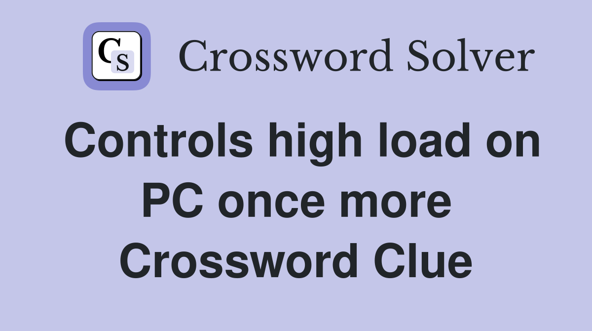Controls high load on PC once more Crossword Clue